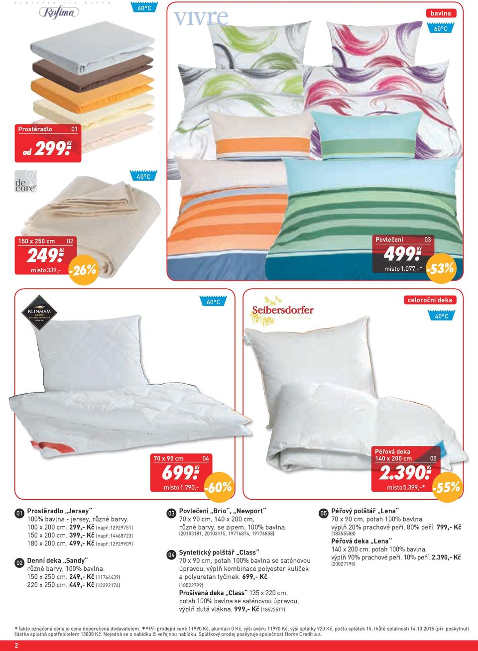 :12929751) různé barvy, se zipem, 100% bavlna. 150 x 200 cm. 399,- Kč (např.:14468723) (20103181, 20103115, 19776874, 19776858) 180 x 200 cm. 499,- Kč (např.