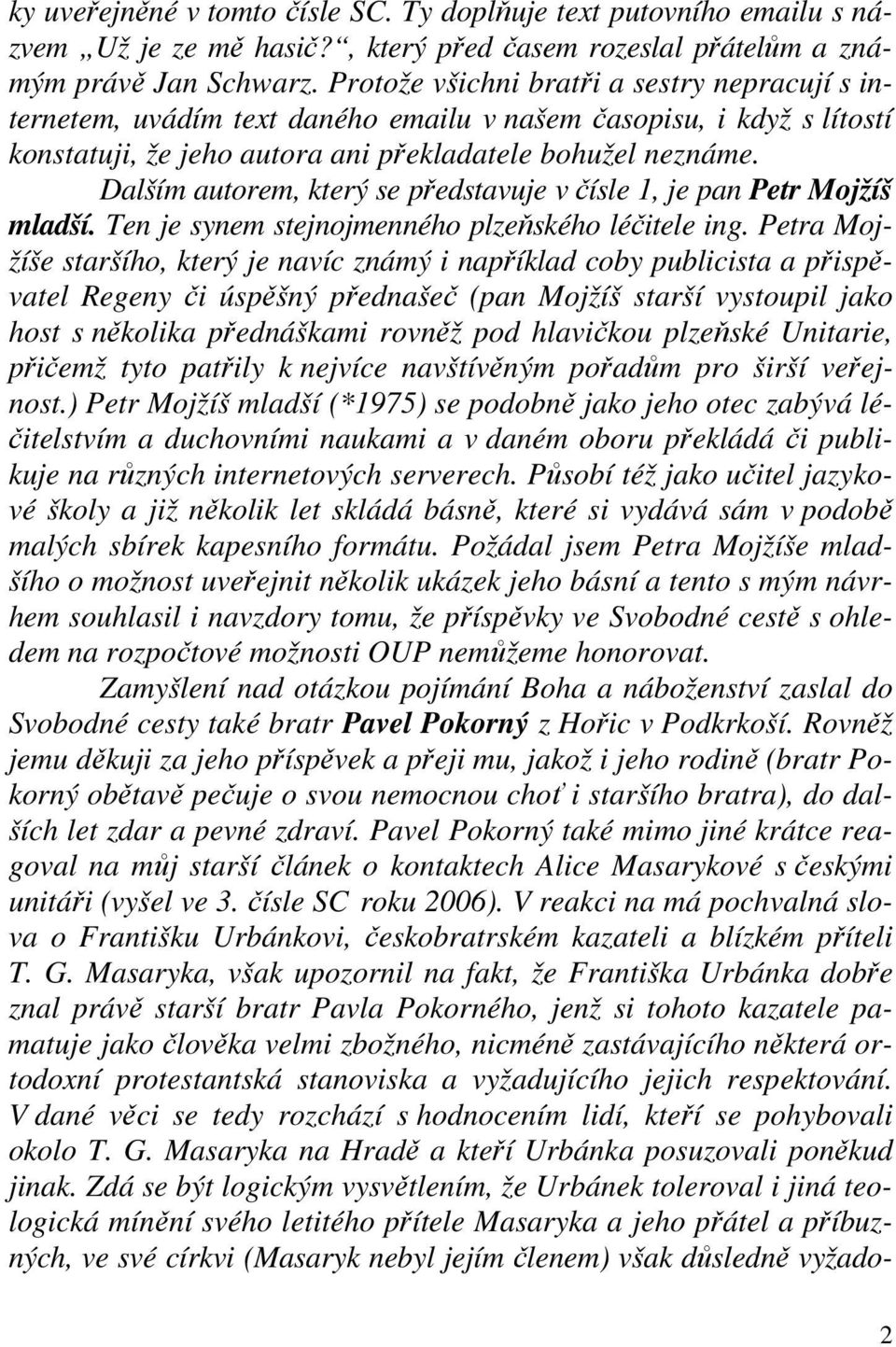 Dalším autorem, který se představuje v čísle 1, je pan Petr Mojžíš mladší. Ten je synem stejnojmenného plzeňského léčitele ing.