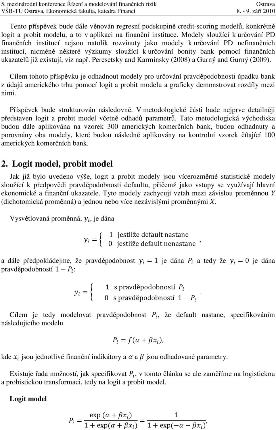 ukazatelů již existují, viz např. Peresetsky and Karminsky (2008) a Gurný and Gurný (2009).