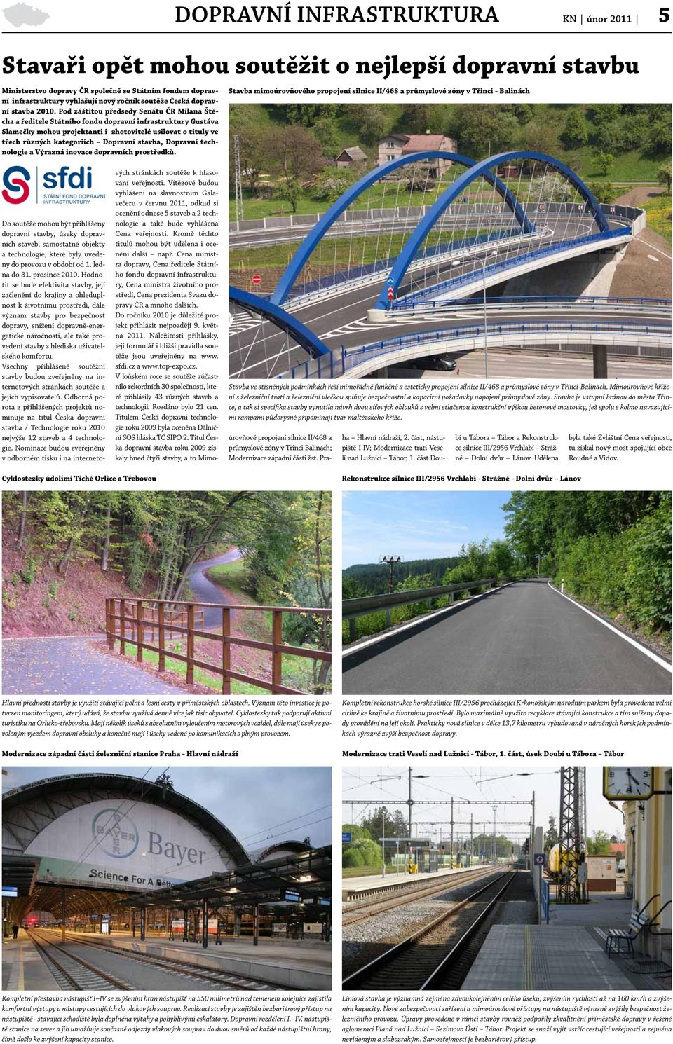 Pod záštitou předsedy Senátu ČR Milana Štěcha a ředitele Státního fondu dopravní infrastruktury Gustáva Slamečky mohou projektanti i zhotovitelé usilovat o tituly ve třech různých kategoriích