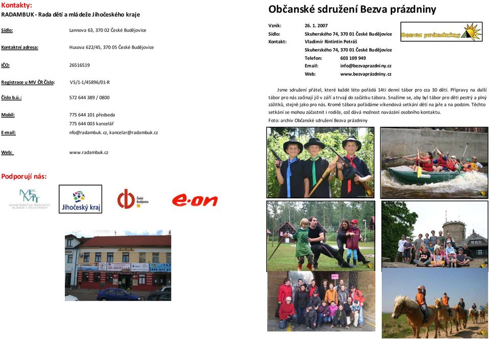 1. 2007 Skuherského 74, 370 01 České Budějovice Vladimír Rintintin Petráš Skuherského 74, 370 01 České Budějovice Telefon: 603 109 949 info@bezvaprazdniny.cz www.bezvaprázdniny.