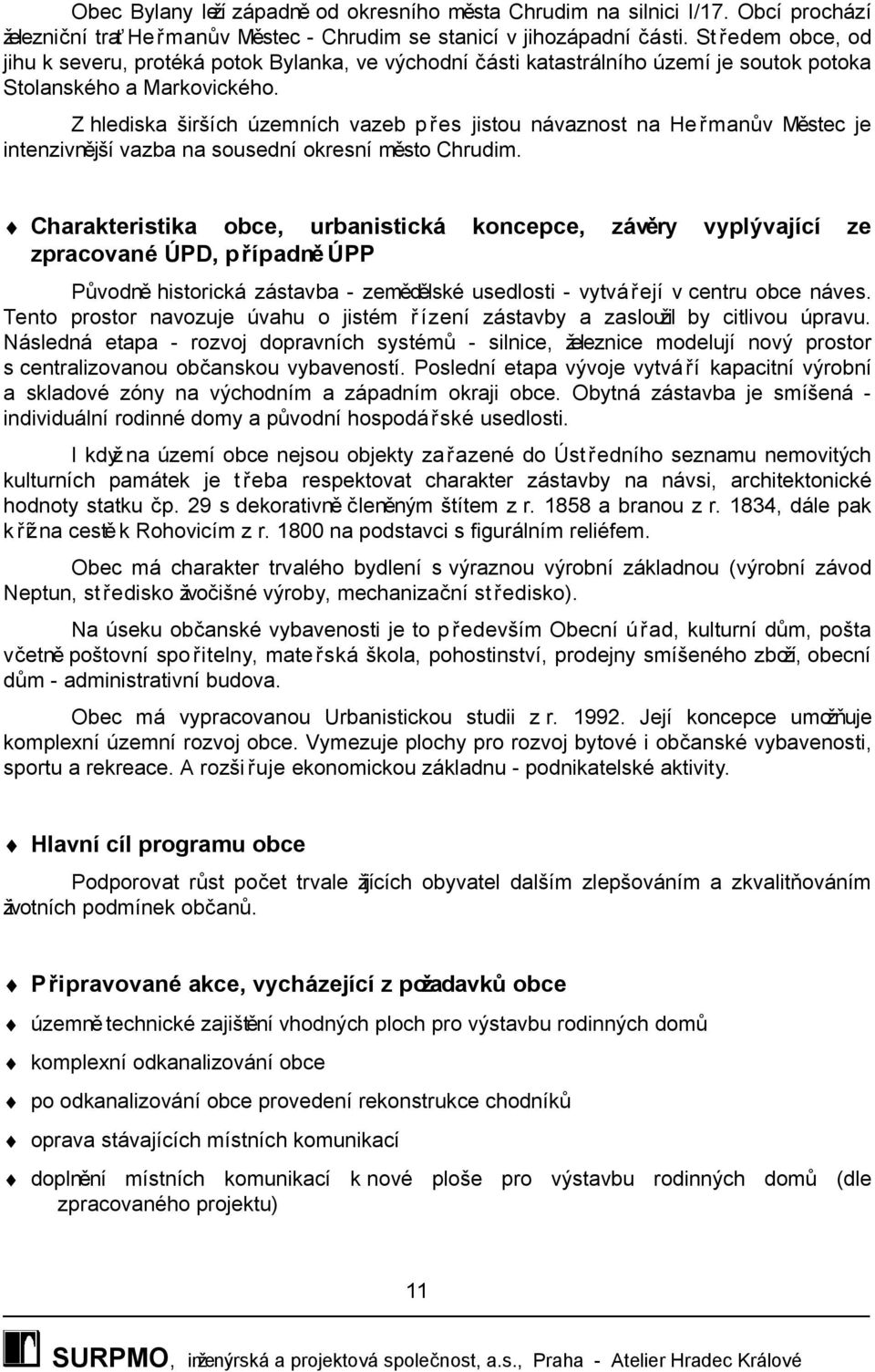 Z hlediska širších územních vazeb p řes jistou návaznost na He řmanův Městec je intenzivnější vazba na sousední okresní město Chrudim.