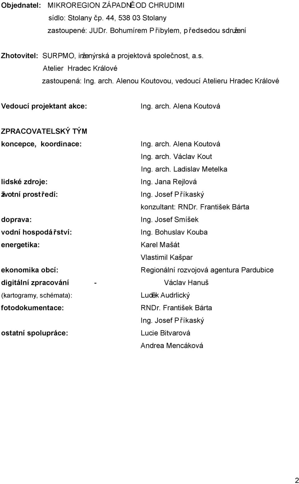 arch. Václav Kout Ing. arch. Ladislav Metelka lidské zdroje: Ing. Jana Rejlová životní prost ředí: Ing. Josef P říkaský konzultant: RNDr. František Bárta doprava: Ing.