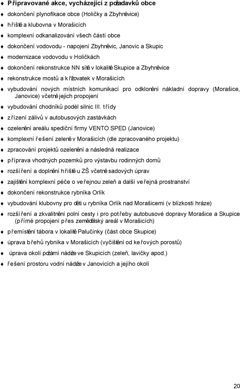 místních komunikací pro odklonění nákladní dopravy (Morašice, Janovice) včetně jejich propojení vybudování chodníků podél silnic III.