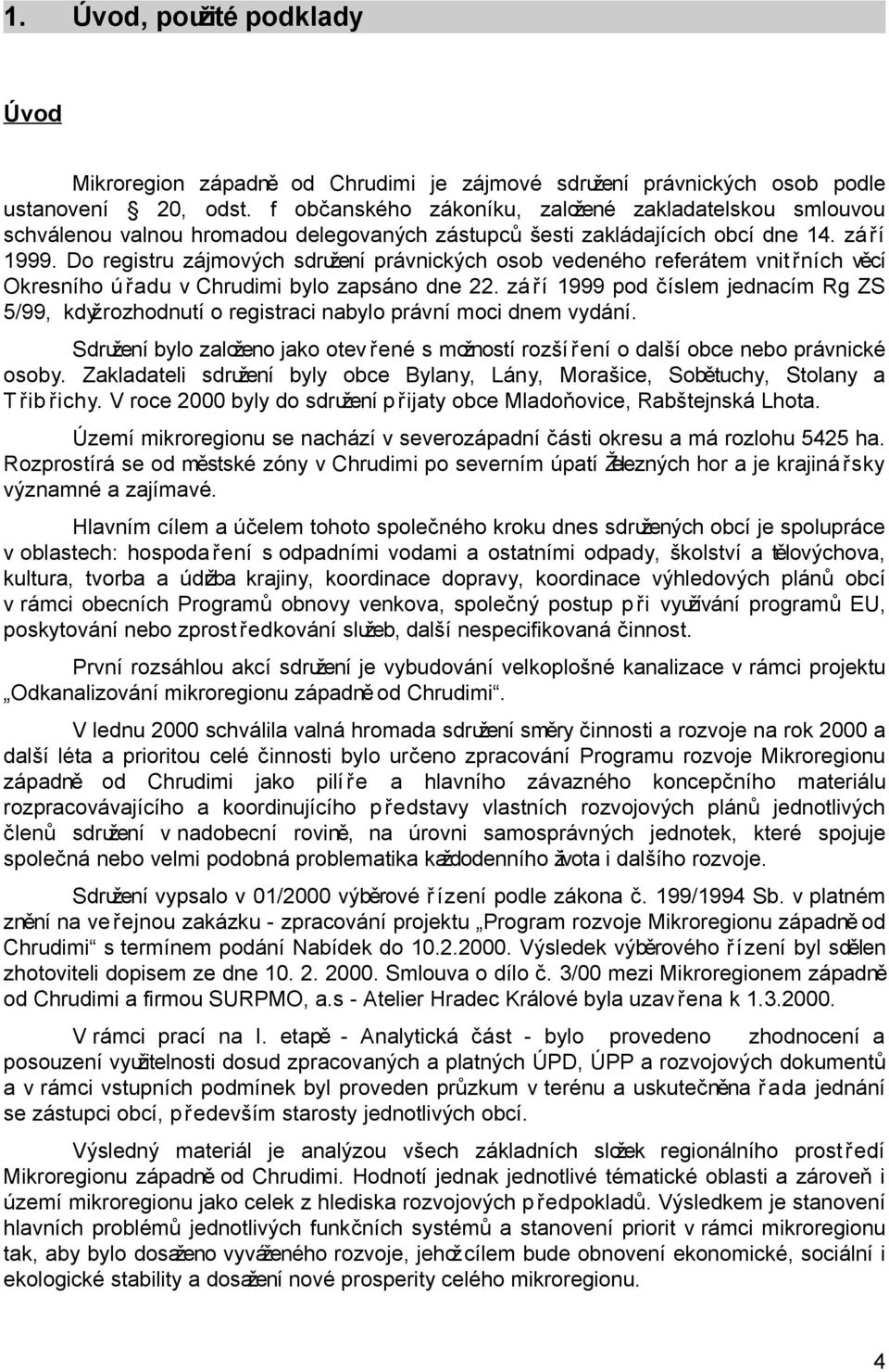 Do registru zájmových sdružení právnických osob vedeného referátem vnit řních věcí Okresního ú řadu v Chrudimi bylo zapsáno dne 22.