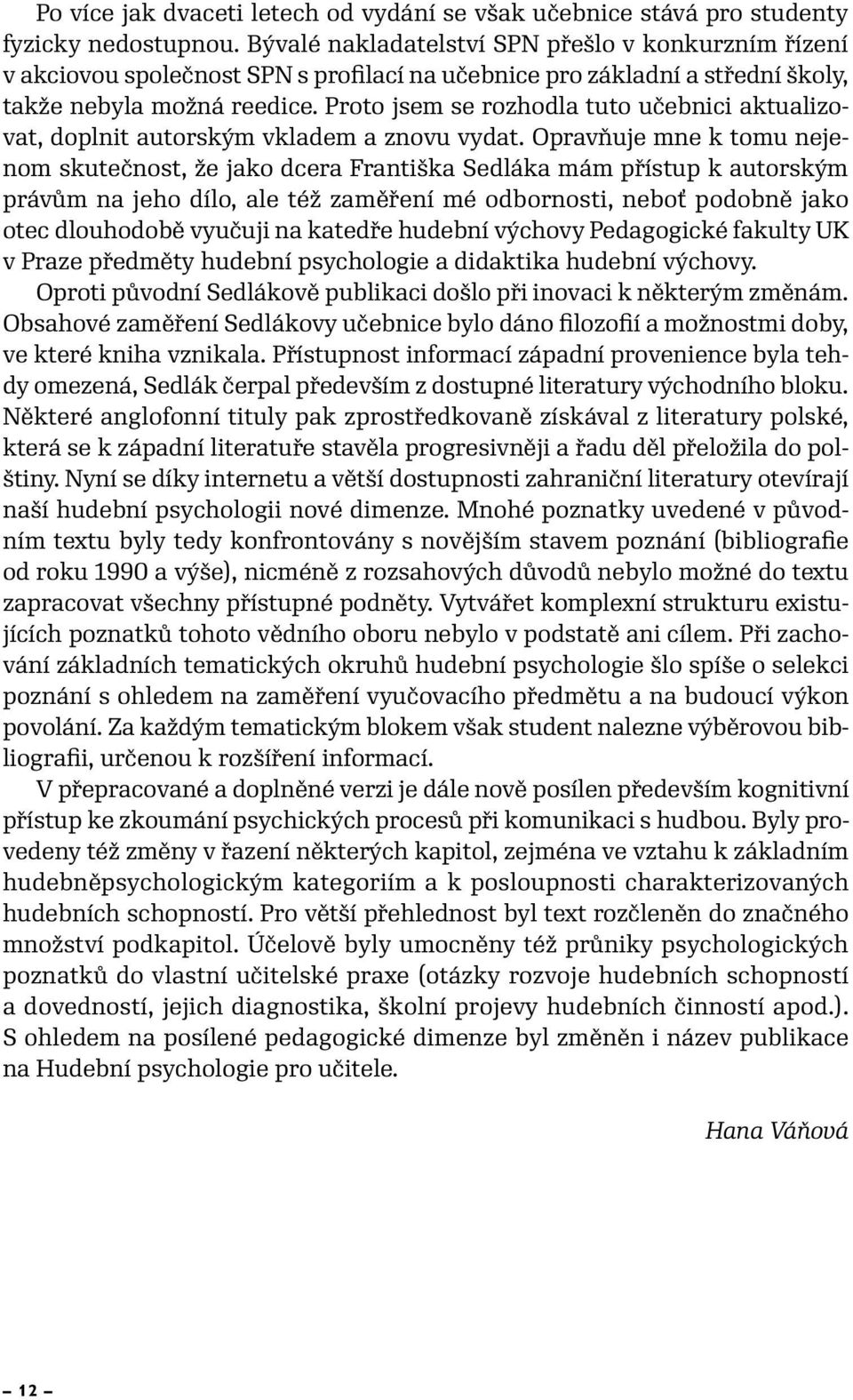 Proto jsem se rozhodla tuto učebnici aktualizovat, doplnit autorským vkladem a znovu vydat.