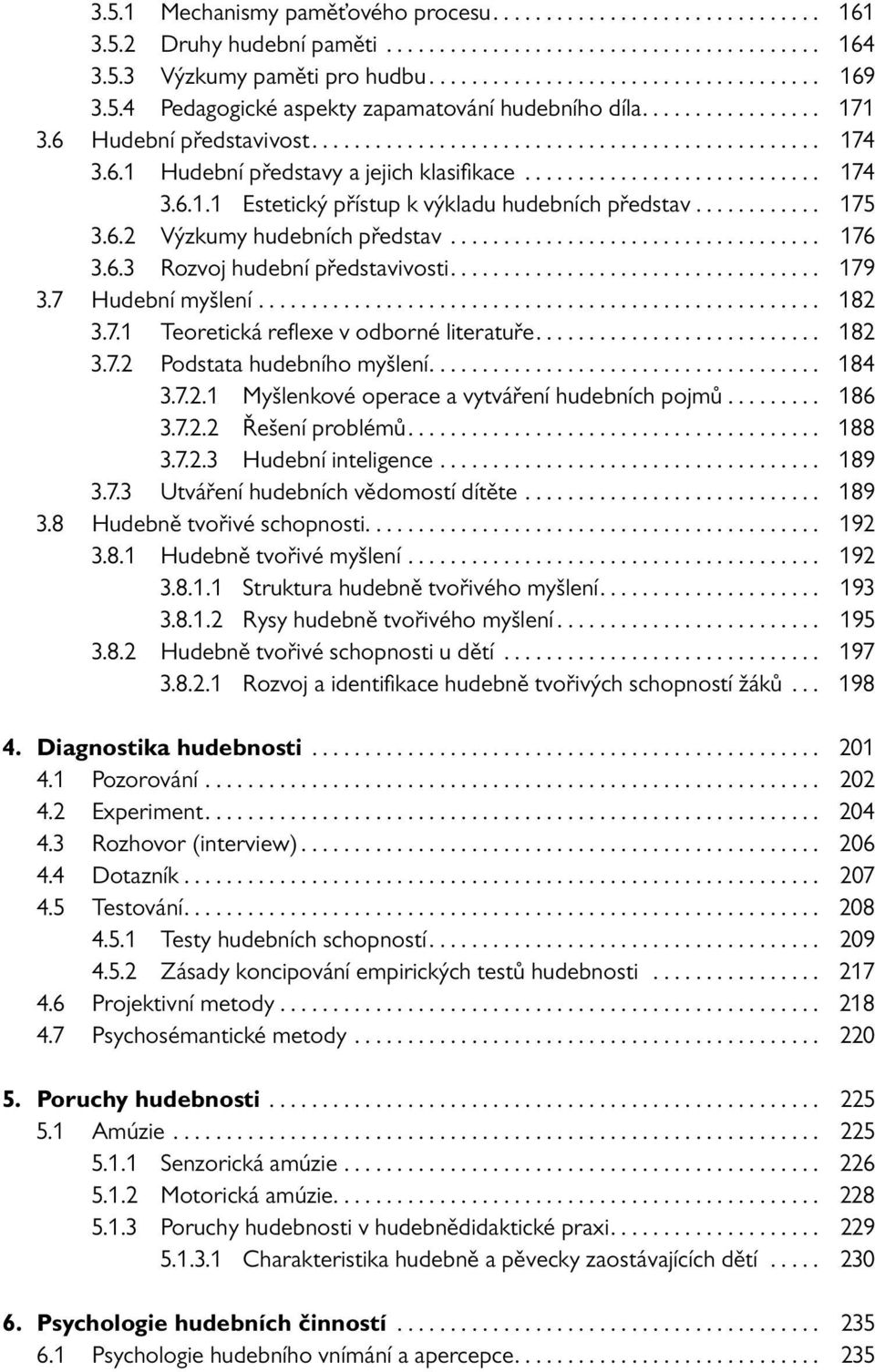 .. 179 3.7 Hudební myšlení... 182 3.7.1 Teoretická reflexe v odborné literatuře... 182 3.7.2 Podstata hudebního myšlení... 184 3.7.2.1 Myšlenkové operace a vytváření hudebních pojmů... 186 3.7.2.2 Řešení problémů.