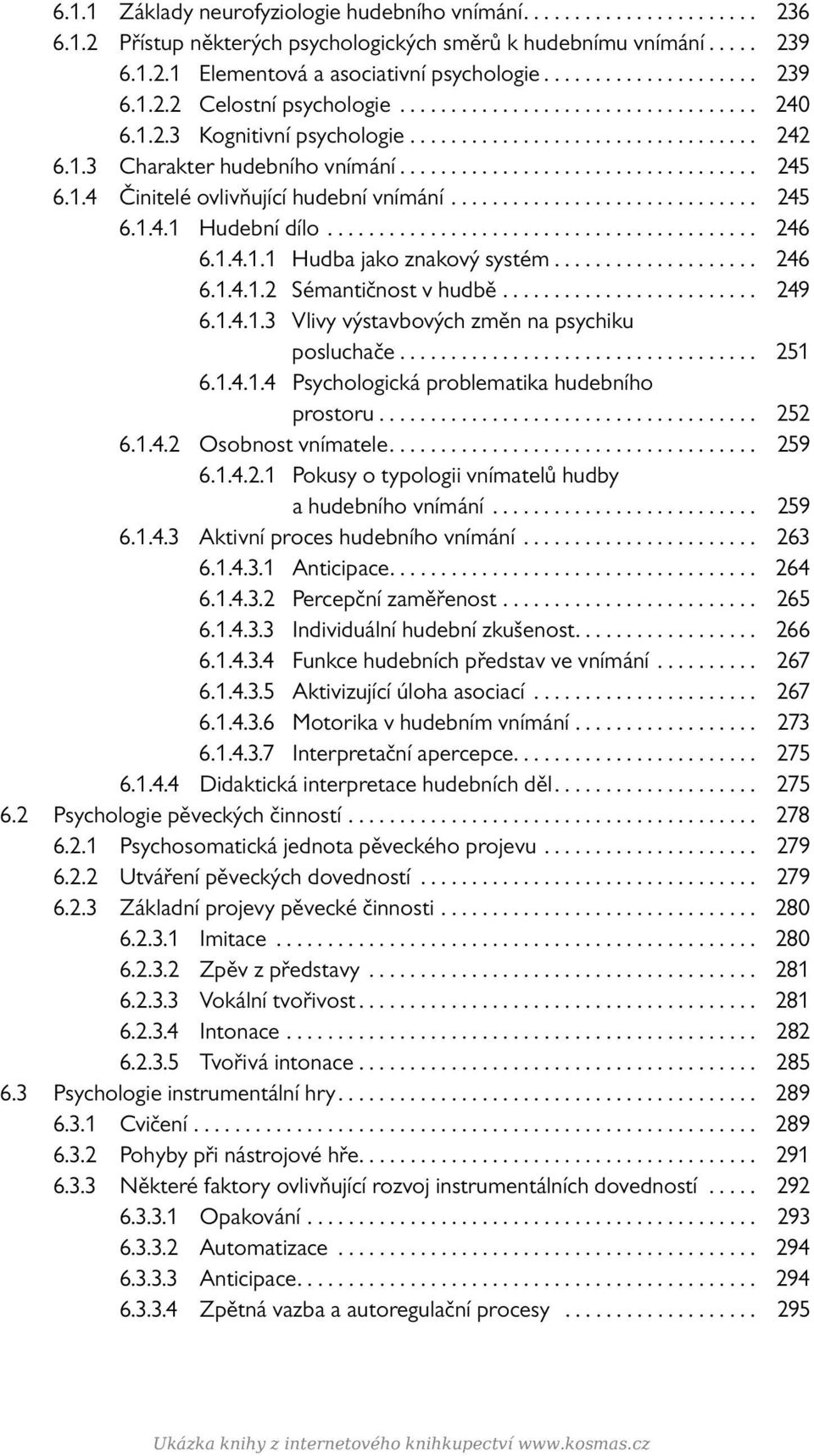 .. 246 6.1.4.1.2 Sémantičnost v hudbě... 249 6.1.4.1.3 Vlivy výstavbových změn na psychiku posluchače... 251 6.1.4.1.4 Psychologická problematika hudebního prostoru... 252 6.1.4.2 Osobnost vnímatele.