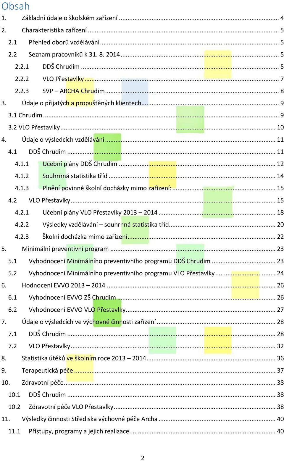 .. 12 4.1.2 Souhrnná statistika tříd... 14 4.1.3 Plnění povinné školní docházky mimo zařízení:... 15 4.2 VLO Přestavlky... 15 4.2.1 Učební plány VLO Přestavlky 2013 2014... 18 4.2.2 Výsledky vzdělávání souhrnná statistika tříd.