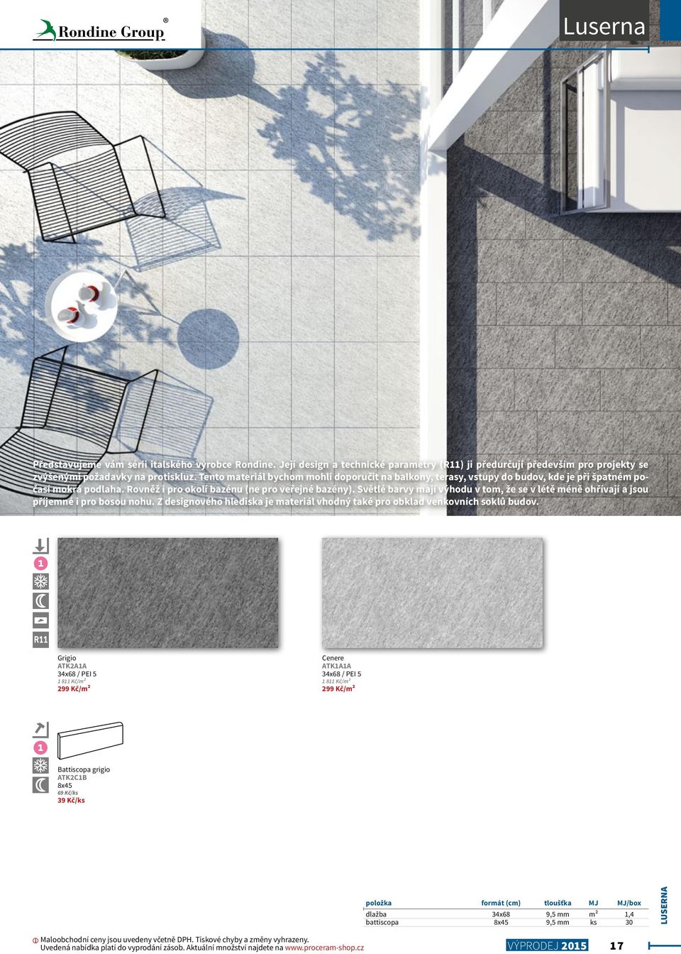 Světlé barvy mají výhodu v tom, že se v létě méně ohřívají a jsou příjemné i pro bosou nohu. Z designového hlediska je materiál vhodný také pro obklad venkovních soklů budov.