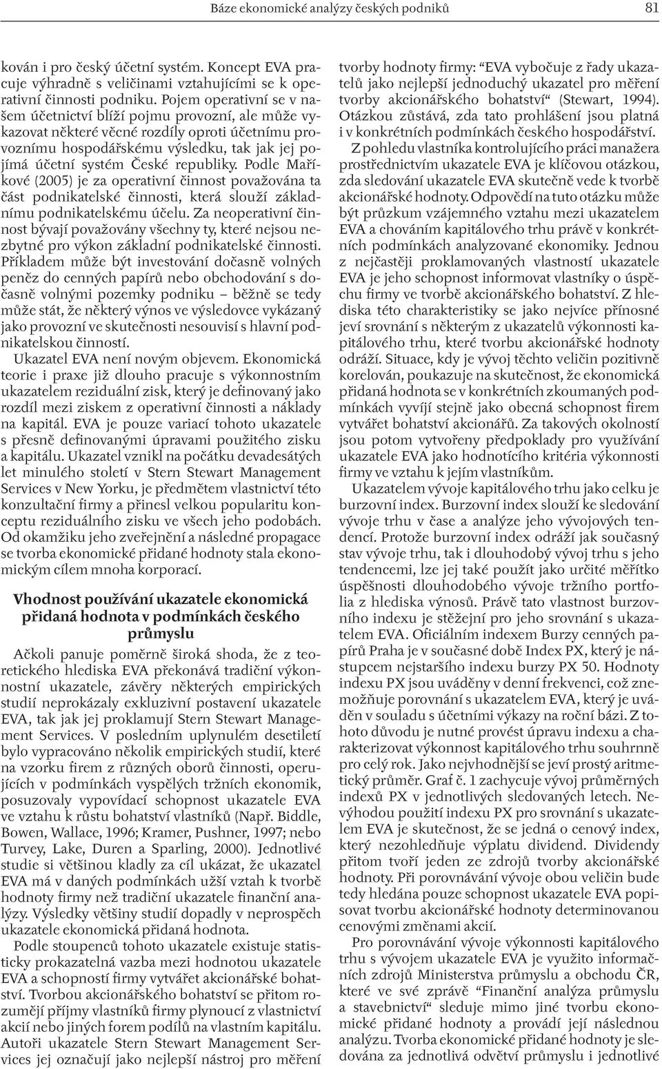 republiky. Podle Maříkové (2005) je za operativní činnost považována ta část podnikatelské činnosti, která slouží základnímu podnikatelskému účelu.