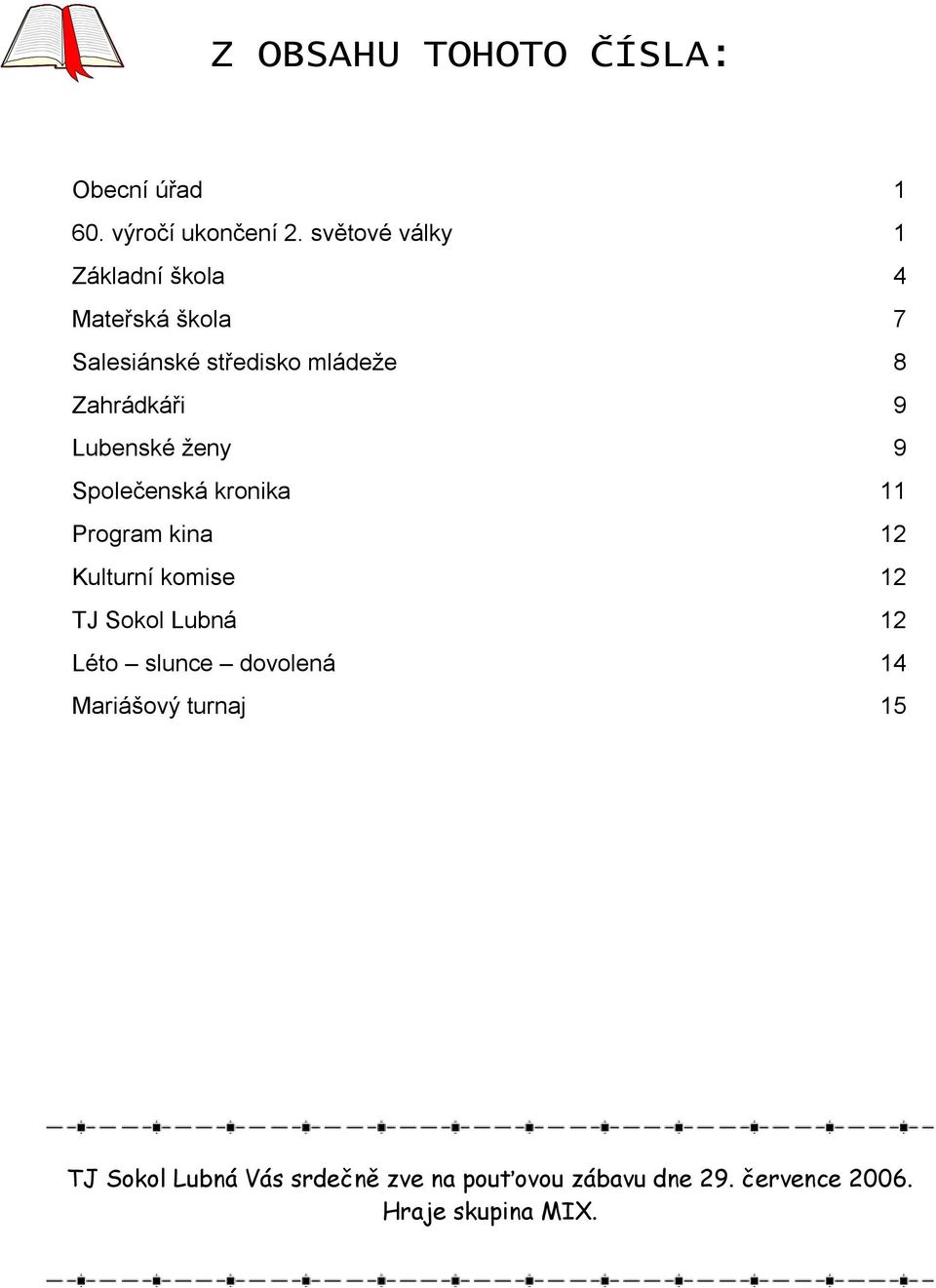 Lubenské ženy 9 Společenská kronika 11 Program kina 12 Kulturní komise 12 TJ Sokol Lubná 12