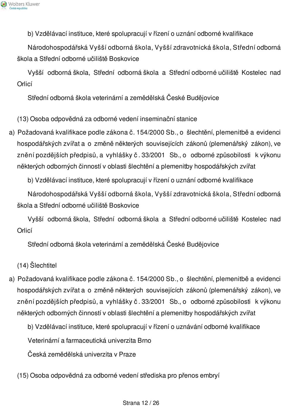 vedení inseminační stanice a) Požadovaná kvalifikace podle zákona č. 154/2000 Sb.