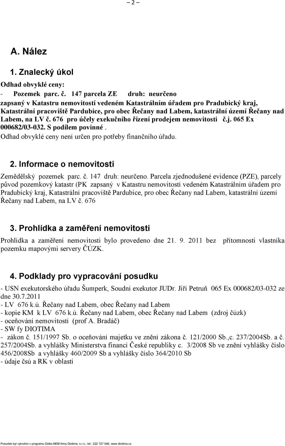 Labem, na LV č. 676 pro účely exekučního řízení prodejem nemovitosti č.j. 065 Ex 000682/03-032. S podílem povinné. Odhad obvyklé ceny není určen pro potřeby finančního úřadu. 2.