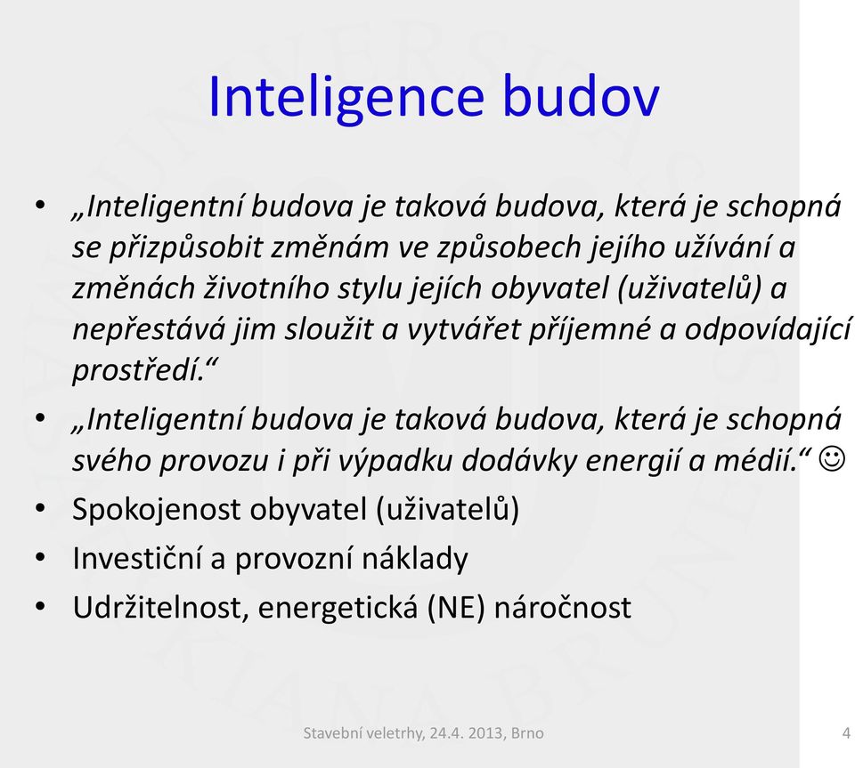 Inteligentní budova je taková budova, která je schopná svého provozu i při výpadku dodávky energií a médií.