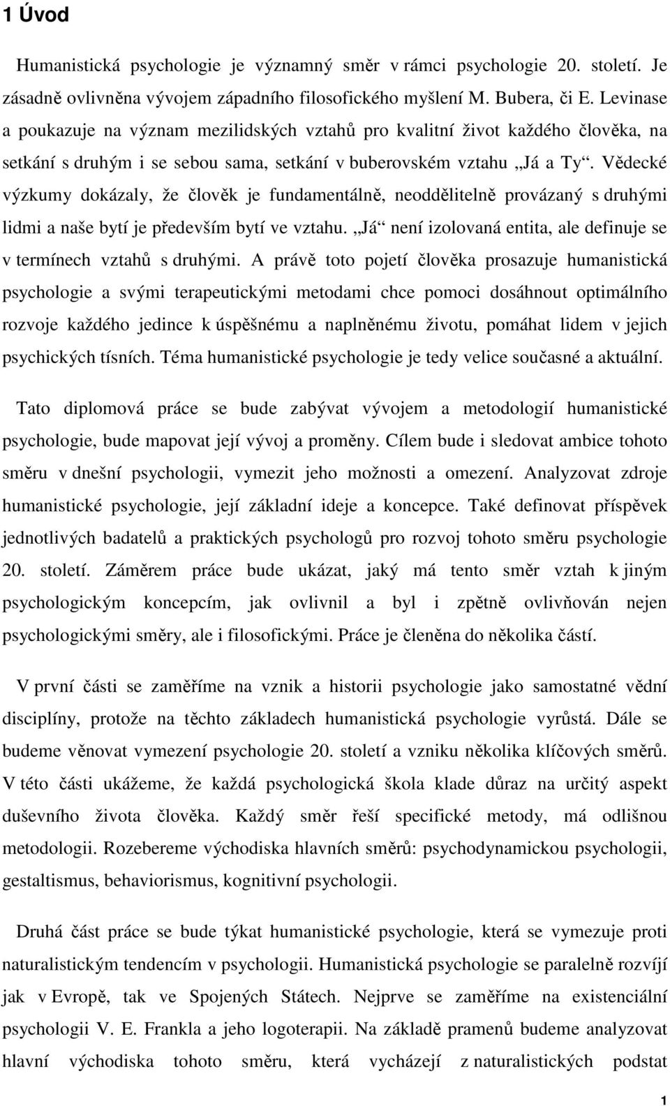 Vědecké výzkumy dokázaly, že člověk je fundamentálně, neoddělitelně provázaný s druhými lidmi a naše bytí je především bytí ve vztahu.