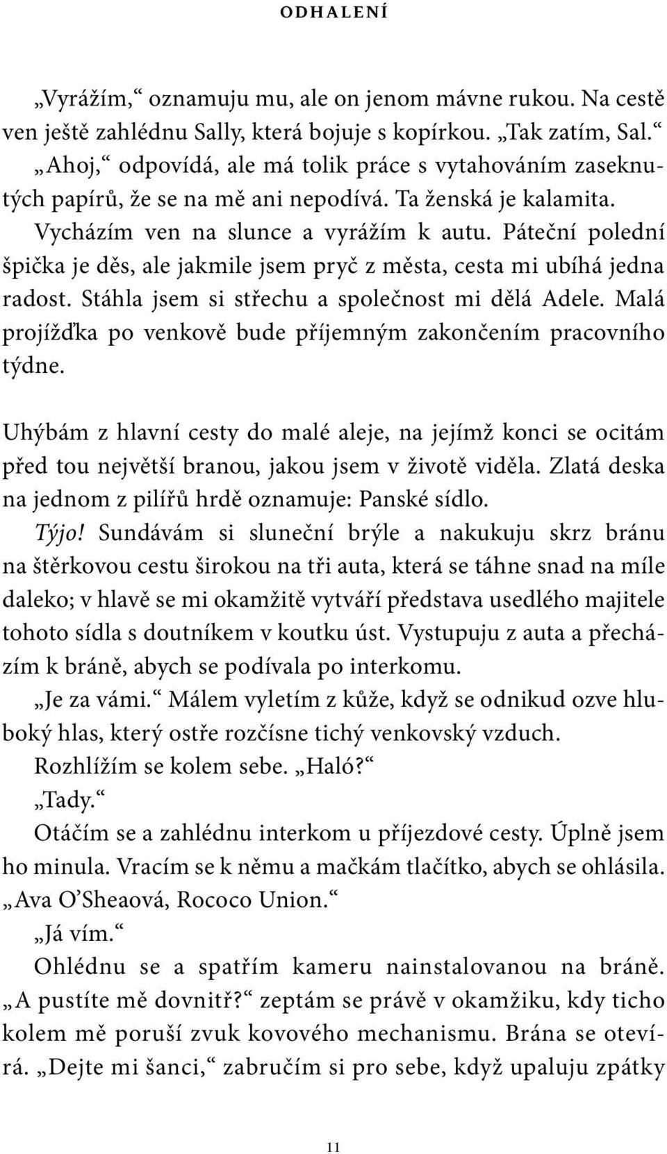 Páteční polední špička je děs, ale jakmile jsem pryč z města, cesta mi ubíhá jedna radost. Stáhla jsem si střechu a společnost mi dělá Adele.