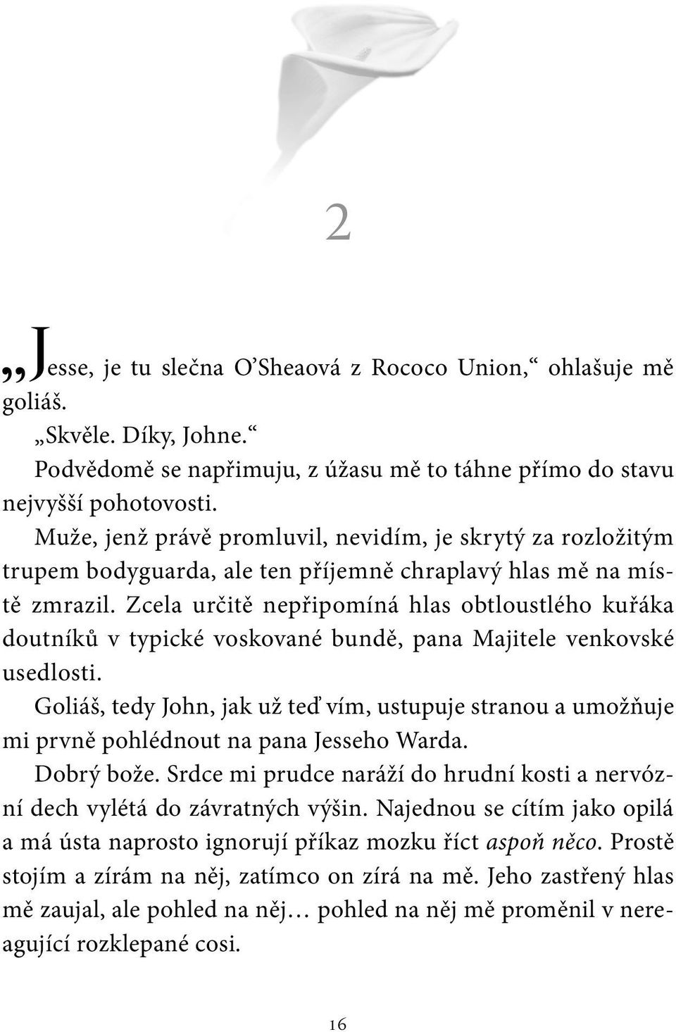 Zcela určitě nepřipomíná hlas obtloustlého kuřáka doutníků v typické voskované bundě, pana Majitele venkovské usedlosti.