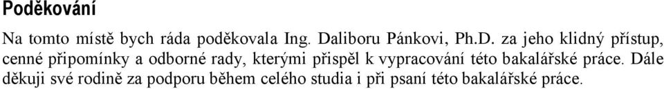 odborné rady, kterými přispěl k vypracování této bakalářské práce.