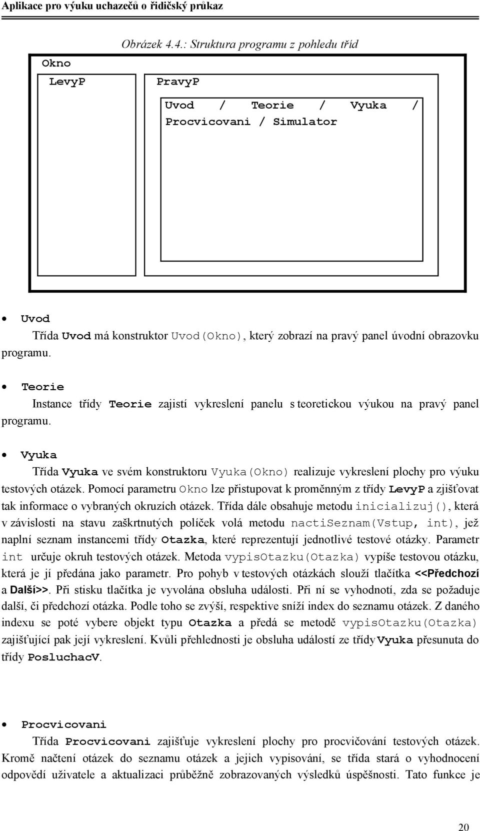 Teorie Instance třídy Teorie zajistí vykreslení panelu s teoretickou výukou na pravý panel programu.