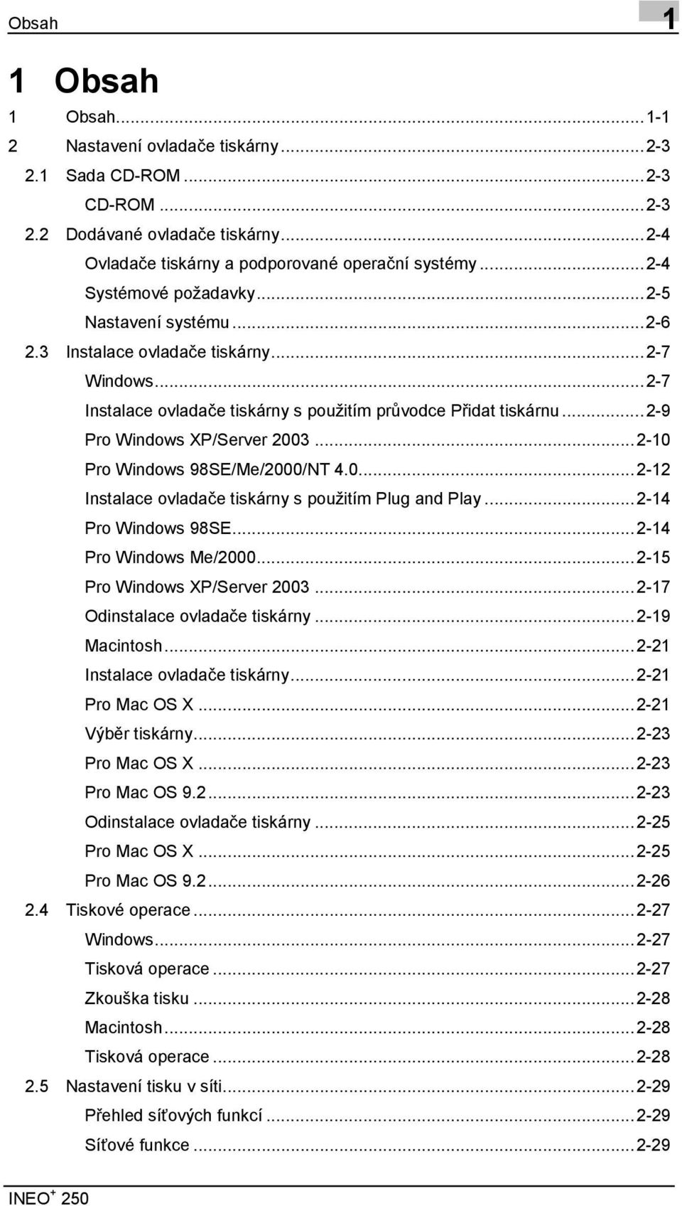 ..2-9 Pro Windows XP/Server 2003...2-10 Pro Windows 98SE/Me/2000/NT 4.0...2-12 Instalace ovladače tiskárny s použitím Plug and Play...2-14 Pro Windows 98SE...2-14 Pro Windows Me/2000.