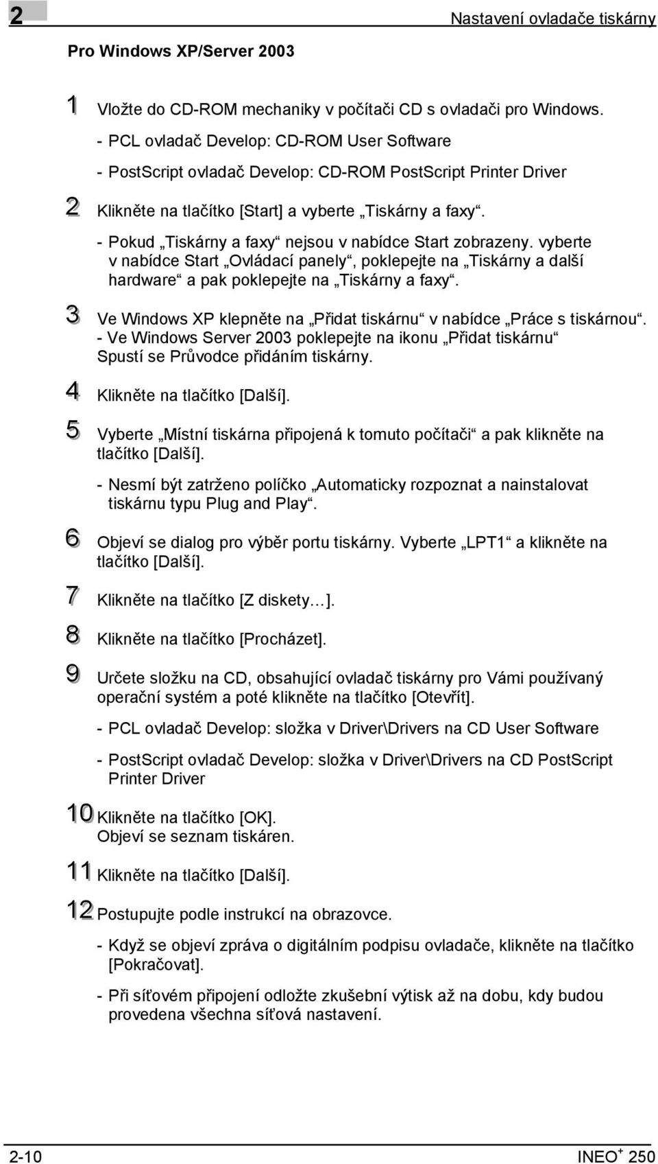 - Pokud Tiskárny a faxy nejsou v nabídce Start zobrazeny. vyberte v nabídce Start Ovládací panely, poklepejte na Tiskárny a další hardware a pak poklepejte na Tiskárny a faxy.