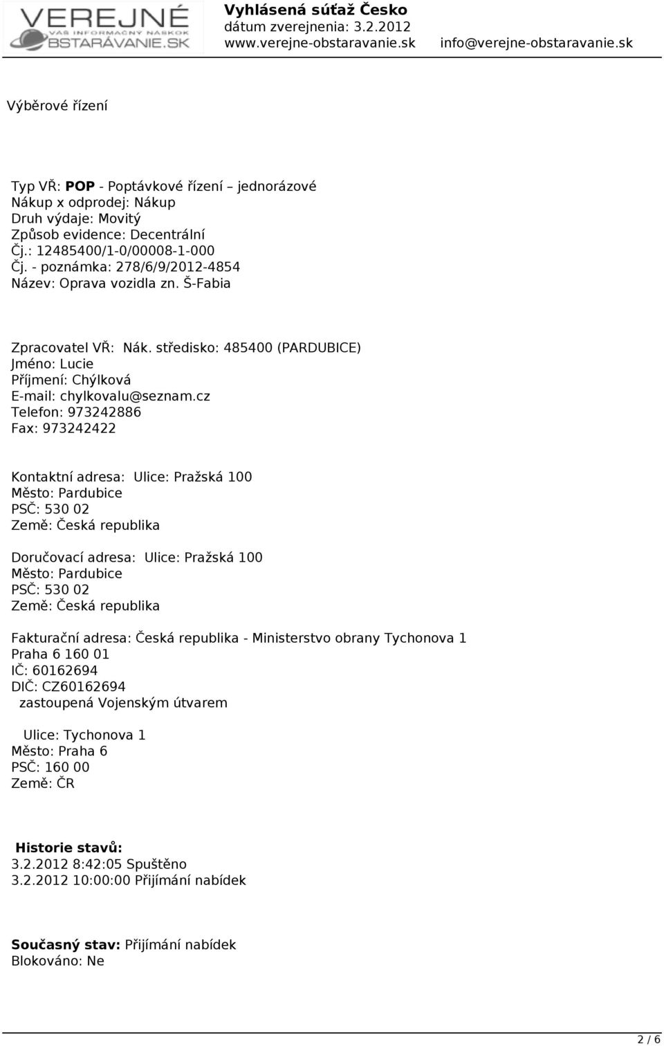 cz Telefon: 973242886 Fax: 973242422 Kontaktní adresa: Ulice: Pražská 100 Město: Pardubice PSČ: 530 02 Země: Česká republika Doručovací adresa: Ulice: Pražská 100 Město: Pardubice PSČ: 530 02 Země: