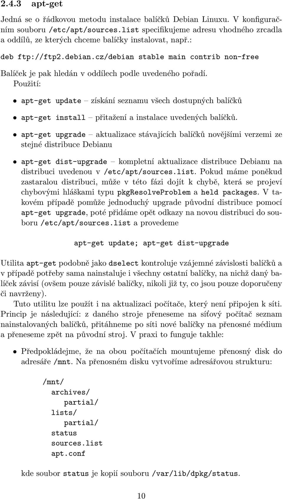 cz/debian stable main contrib non-free Balíček je pak hledán v oddílech podle uvedeného pořadí.