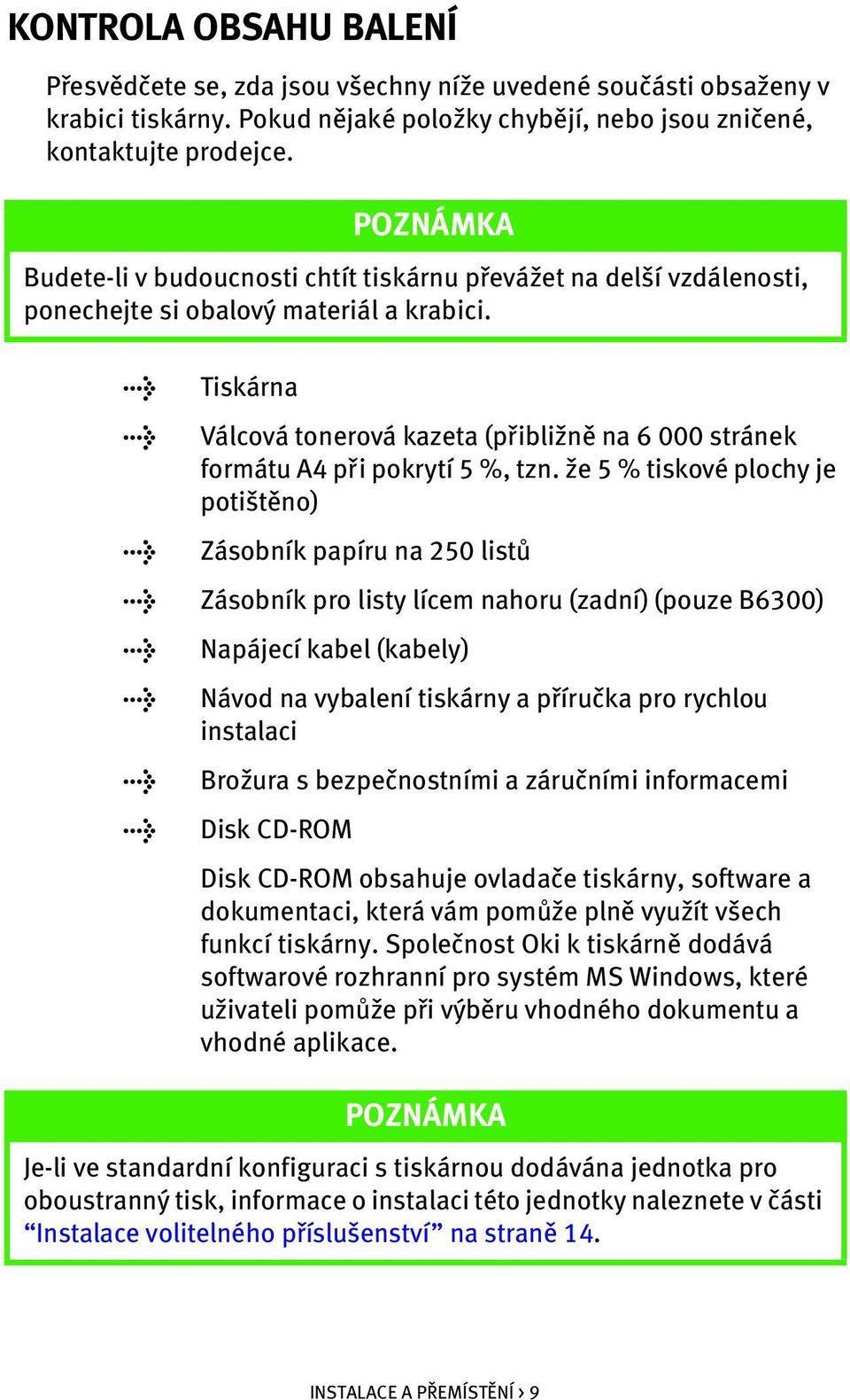 Válcová tonerová kazeta (přibližně na 6 000 stránek formátu A4 při pokrytí 5 %, tzn.