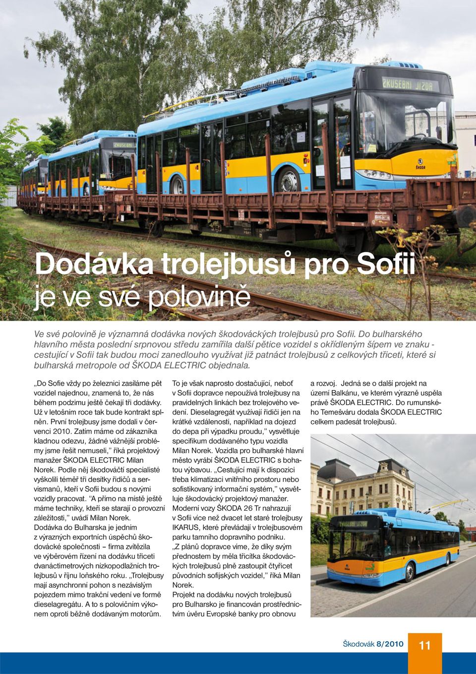 celkových třiceti, které si bulharská metropole od ŠKODA ELECTRIC objednala. Do Sofie vždy po železnici zasíláme pět vozidel najednou, znamená to, že nás během podzimu ještě čekají tři dodávky.