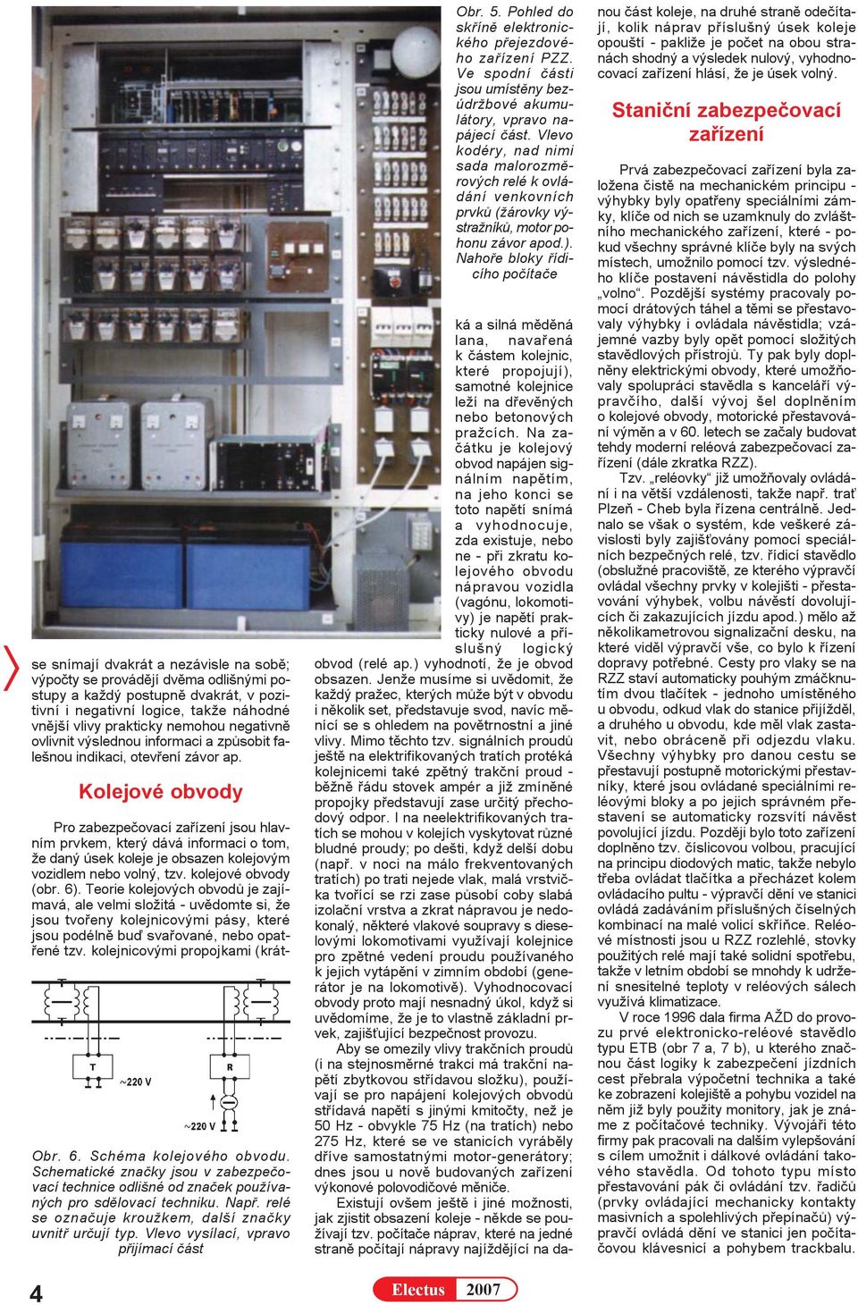 Schematické znaèky jsou v zabezpeèovací technice odlišné od znaèek používaných pro sdìlovací techniku. Napø. relé se oznaèuje kroužkem, další znaèky uvnitø urèují typ.