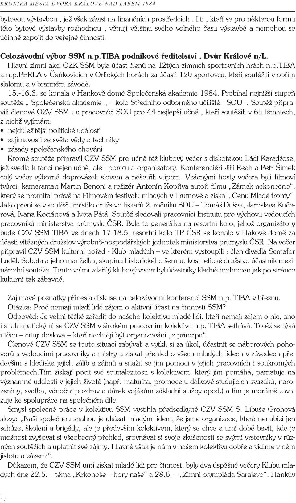 Hlavní zimní akci OZK SSM byla účast členů na 12tých zimních sportovních hrách n.p.tiba a n.p.perla v Čeňkovicích v Orlických horách za účasti 120 sportovců, kteří soutěžili v obřím slalomu a v branném závodě.