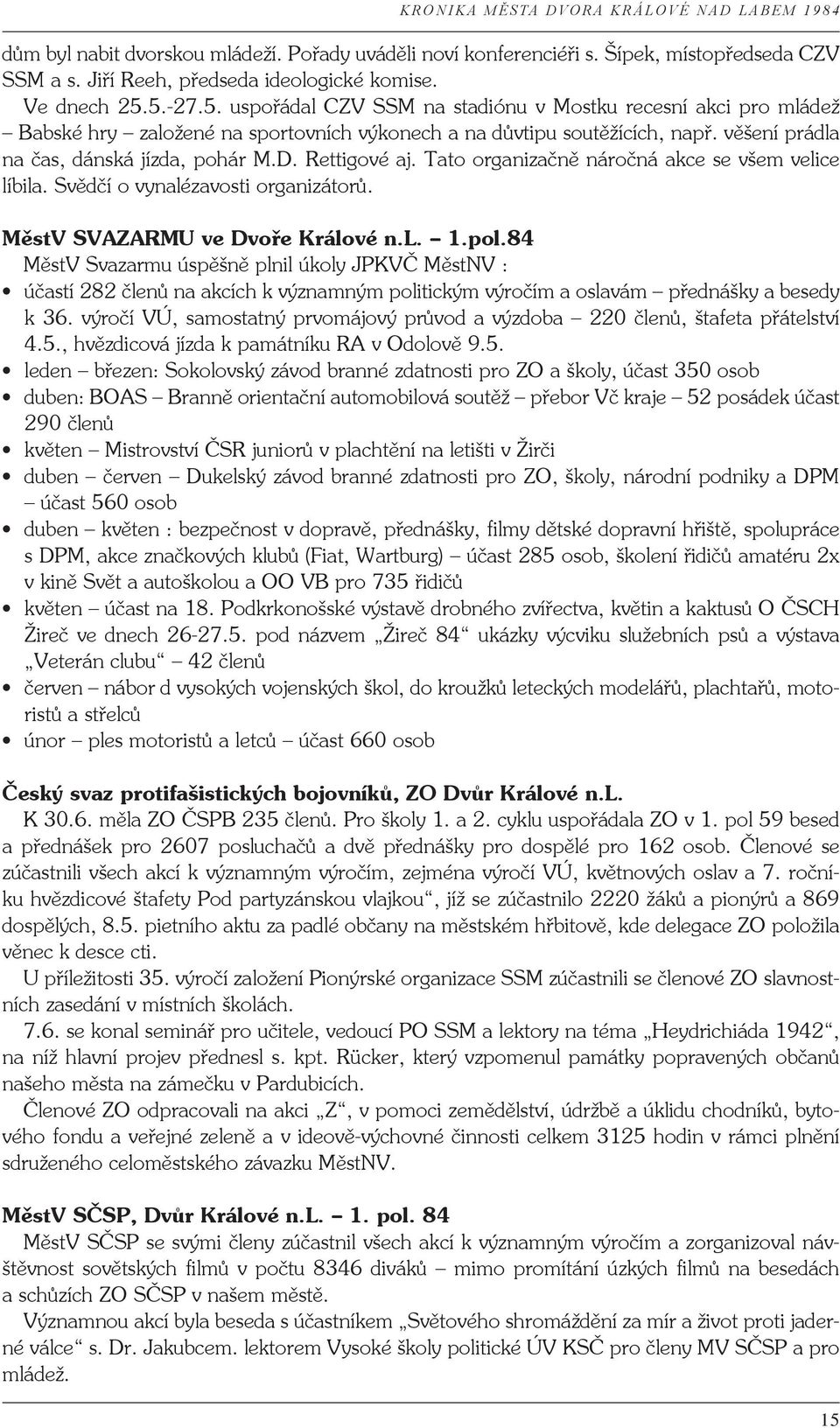 Rettigové aj. Tato organizačně náročná akce se všem velice líbila. Svědčí o vynalézavosti organizátorů. MěstV SVAZARMU ve Dvoře Králové n.l. 1.pol.