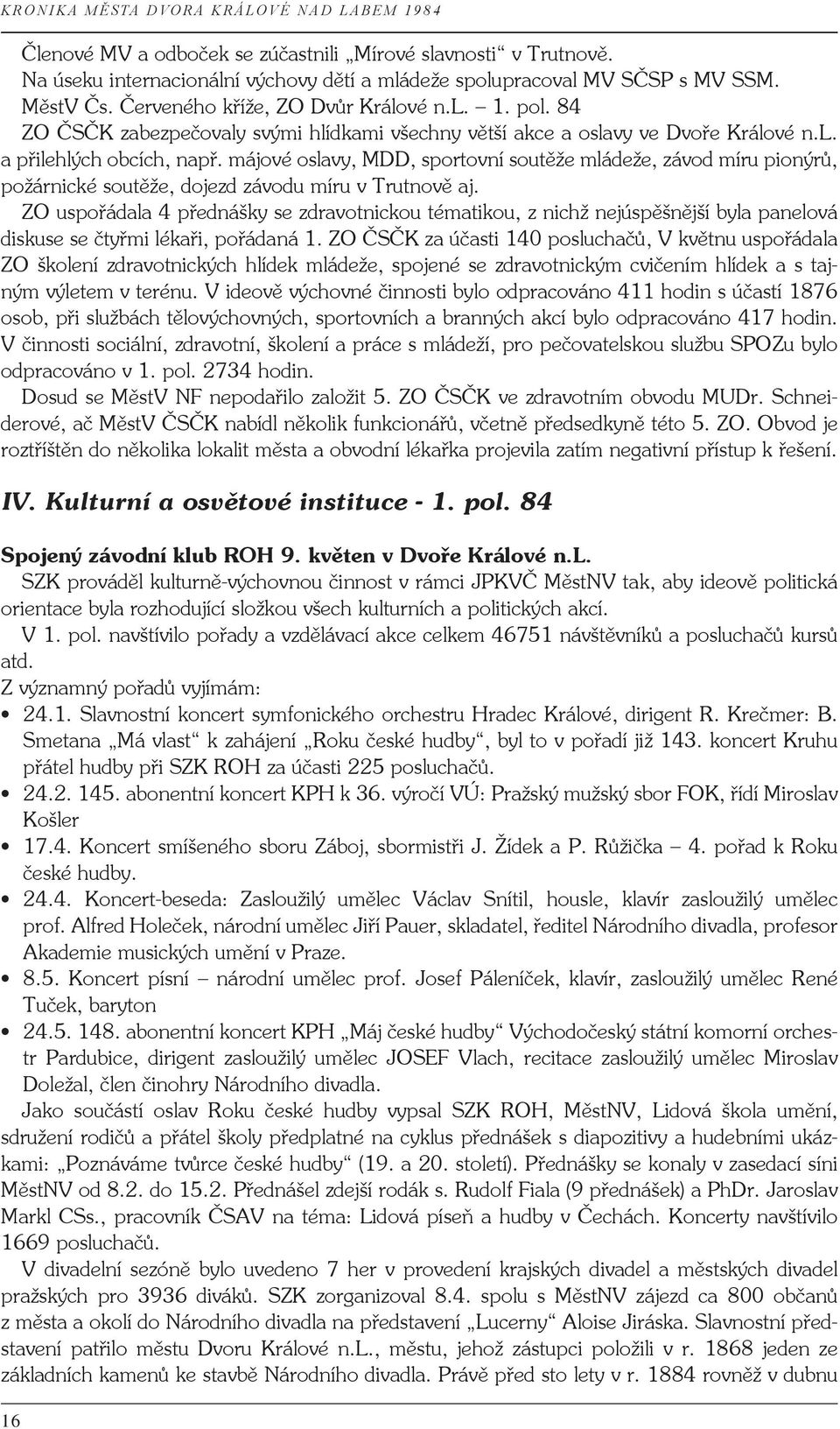 májové oslavy, MDD, sportovní soutěže mládeže, závod míru pionýrů, požárnické soutěže, dojezd závodu míru v Trutnově aj.