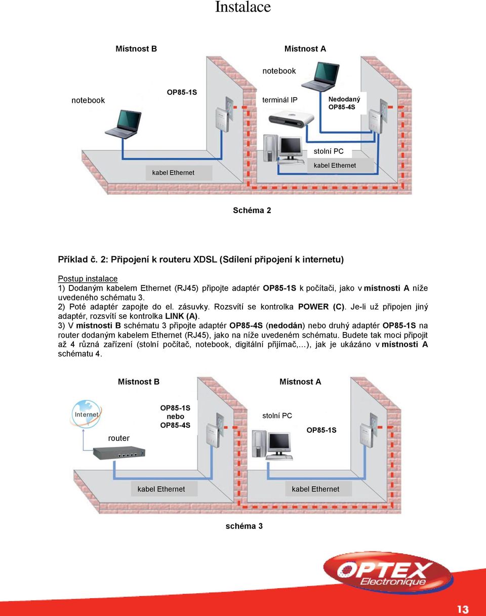 2) Poté adaptér zapojte do el. zásuvky. Rozsvítí se kontrolka POWER (C). Je-li už připojen jiný adaptér, rozsvítí se kontrolka LINK (A).