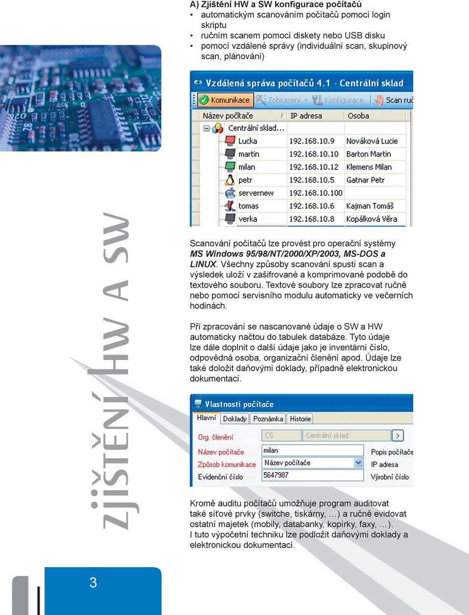 Všechny způsoby scanování spustí scan a výsledek uloží v zašifrované a komprimované podobě do textového souboru.