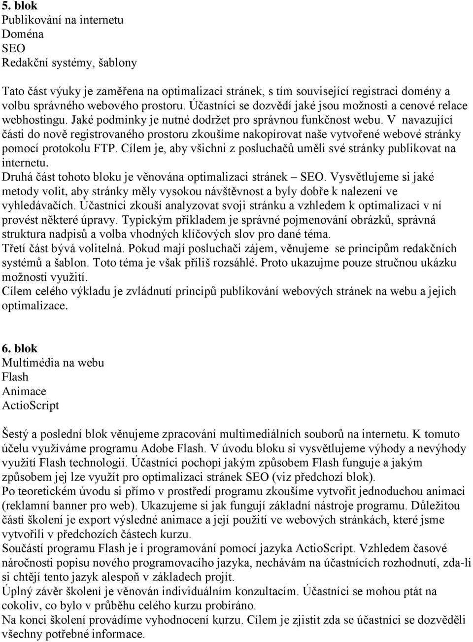 V navazující části do nově registrovaného prostoru zkoušíme nakopírovat naše vytvořené webové stránky pomocí protokolu FTP.