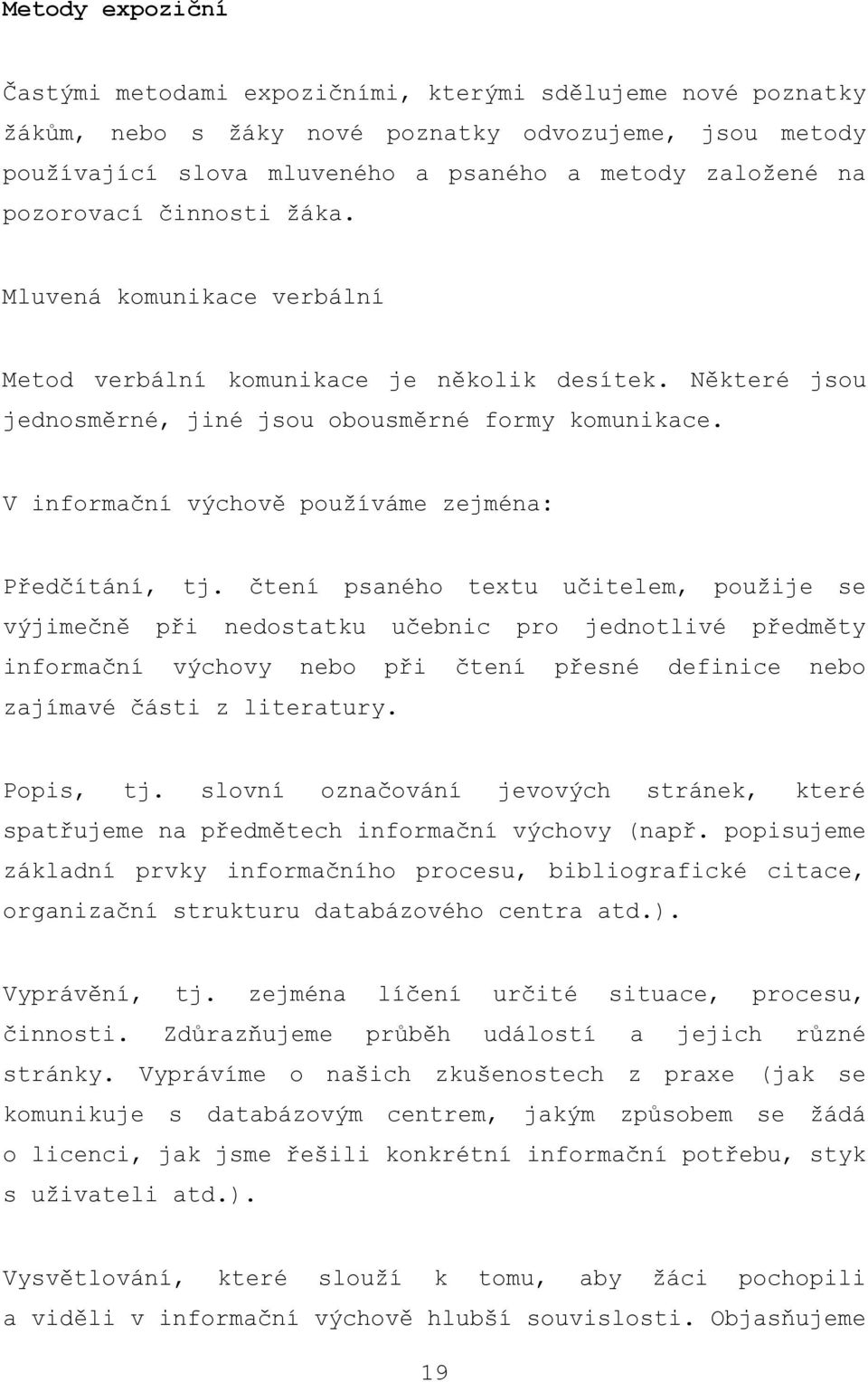 V informační výchově pouţíváme zejména: Předčítání, tj.