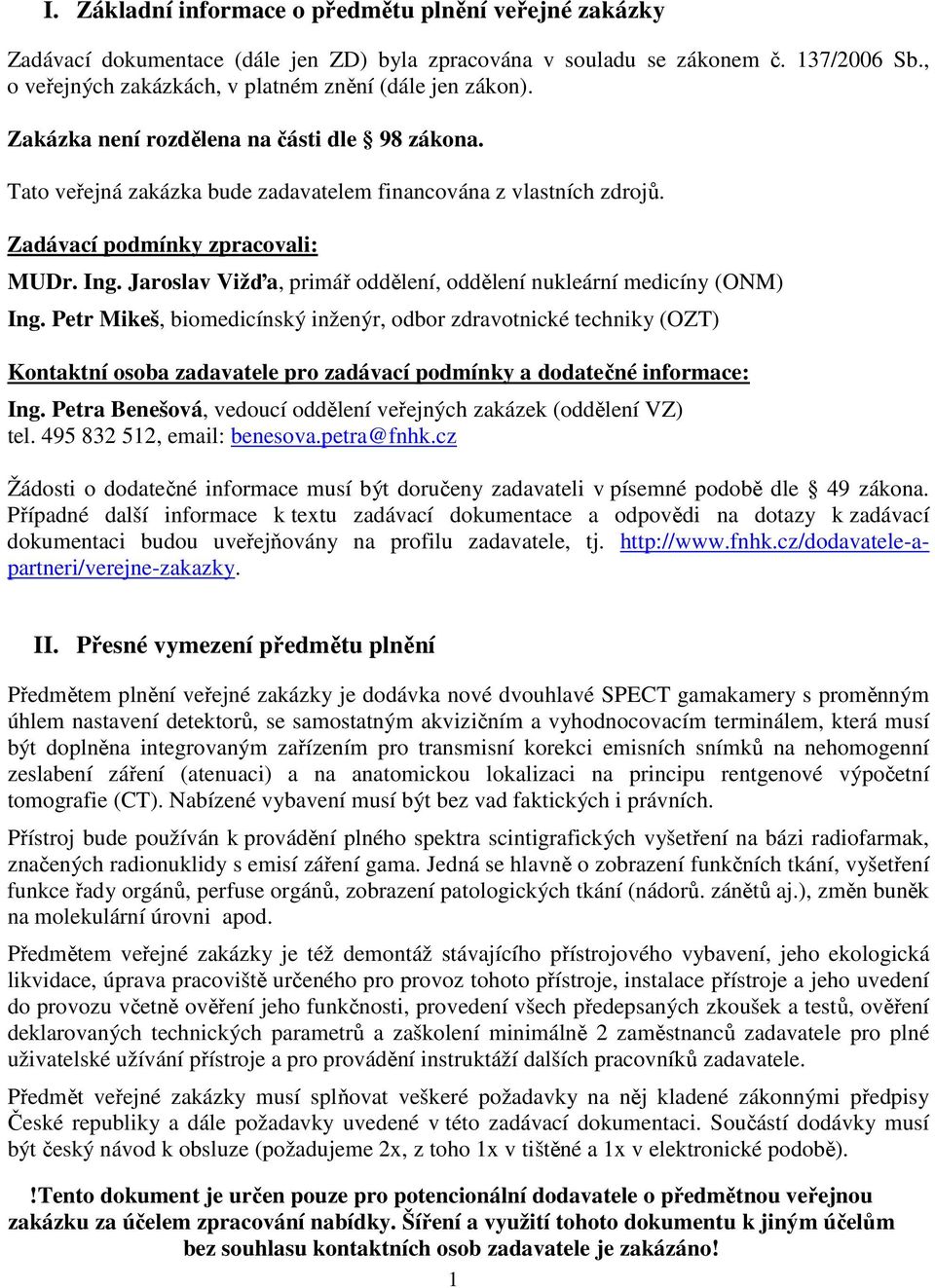 Zadávací podmínky zpracovali: MUDr. Ing. Jaroslav Vižďa, primář oddělení, oddělení nukleární medicíny (ONM) Ing.