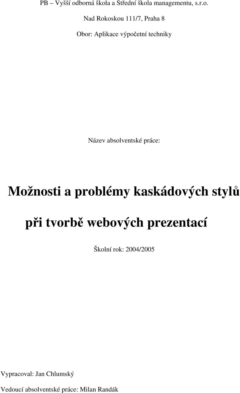 Obor: Aplikace výpočetní techniky Název absolventské práce: Možnosti a