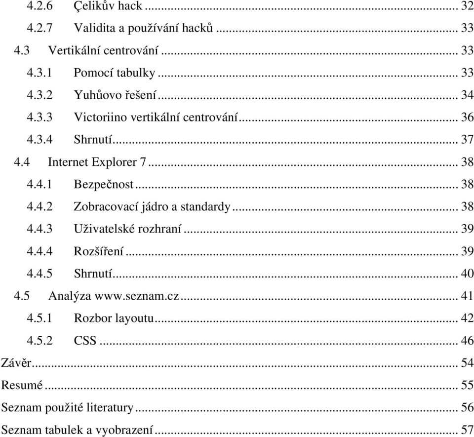 .. 38 4.4.3 Uživatelské rozhraní... 39 4.4.4 Rozšíření... 39 4.4.5 Shrnutí... 40 4.5 Analýza www.seznam.cz... 41 4.5.1 Rozbor layoutu.
