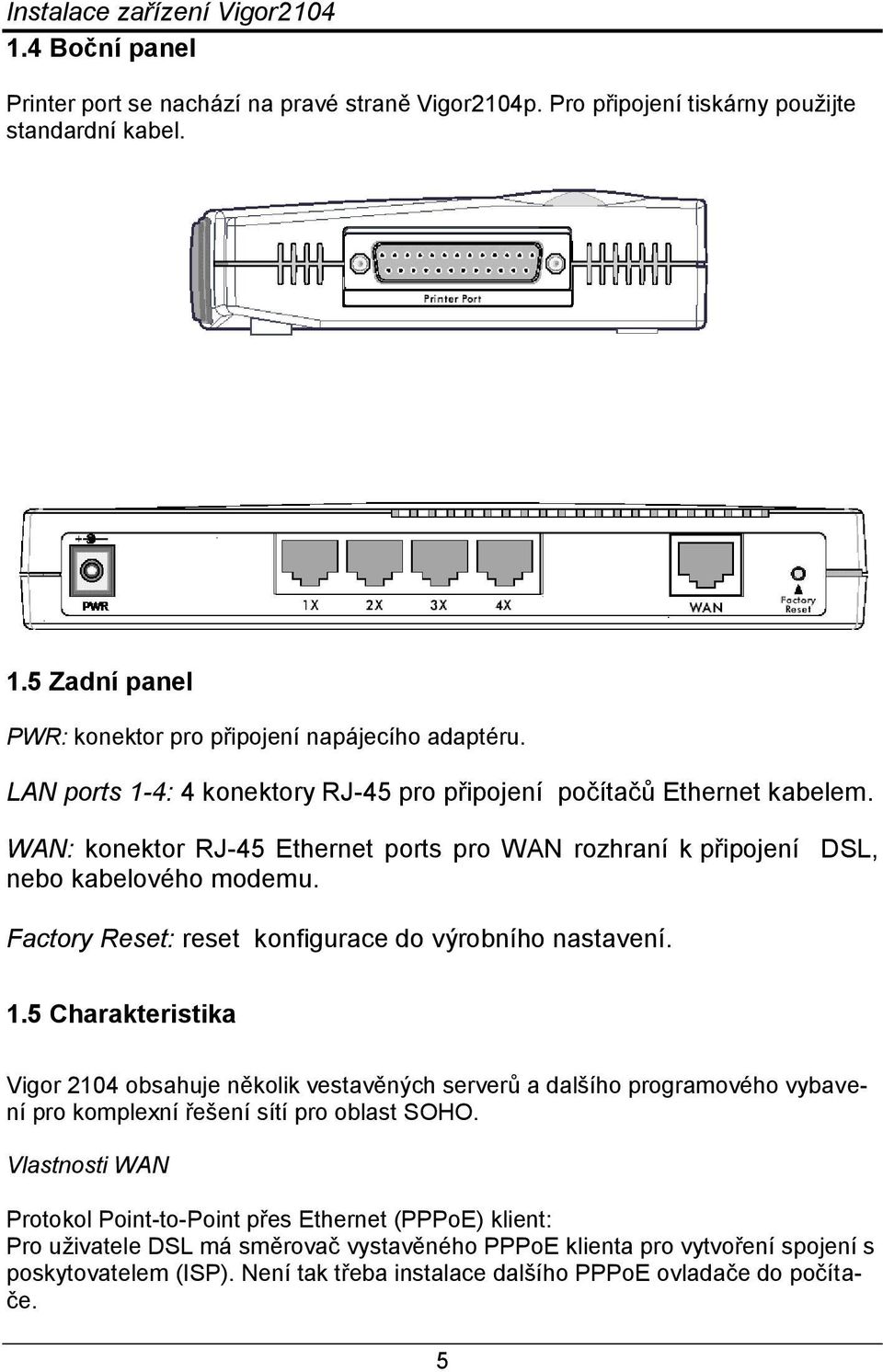 Factory Reset: reset konfigurace do výrobního nastavení. 1.