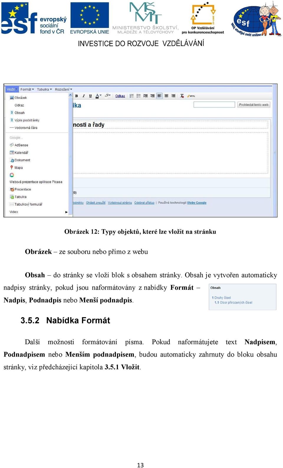 Obsah je vytvořen automaticky nadpisy stránky, pokud jsou naformátovány z nabídky Formát adpis, Podnadpis nebo Menší