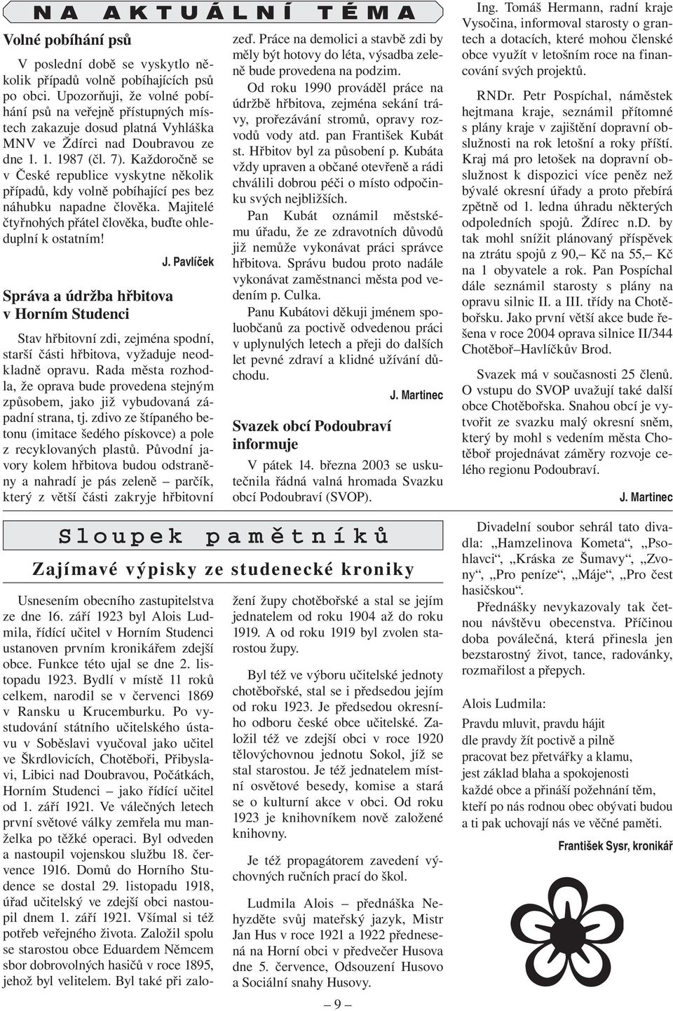 Každoročně se v České republice vyskytne několik případů, kdy volně pobíhající pes bez náhubku napadne člověka. Majitelé čtyřnohých přátel člověka, buďte ohleduplní k ostatním!