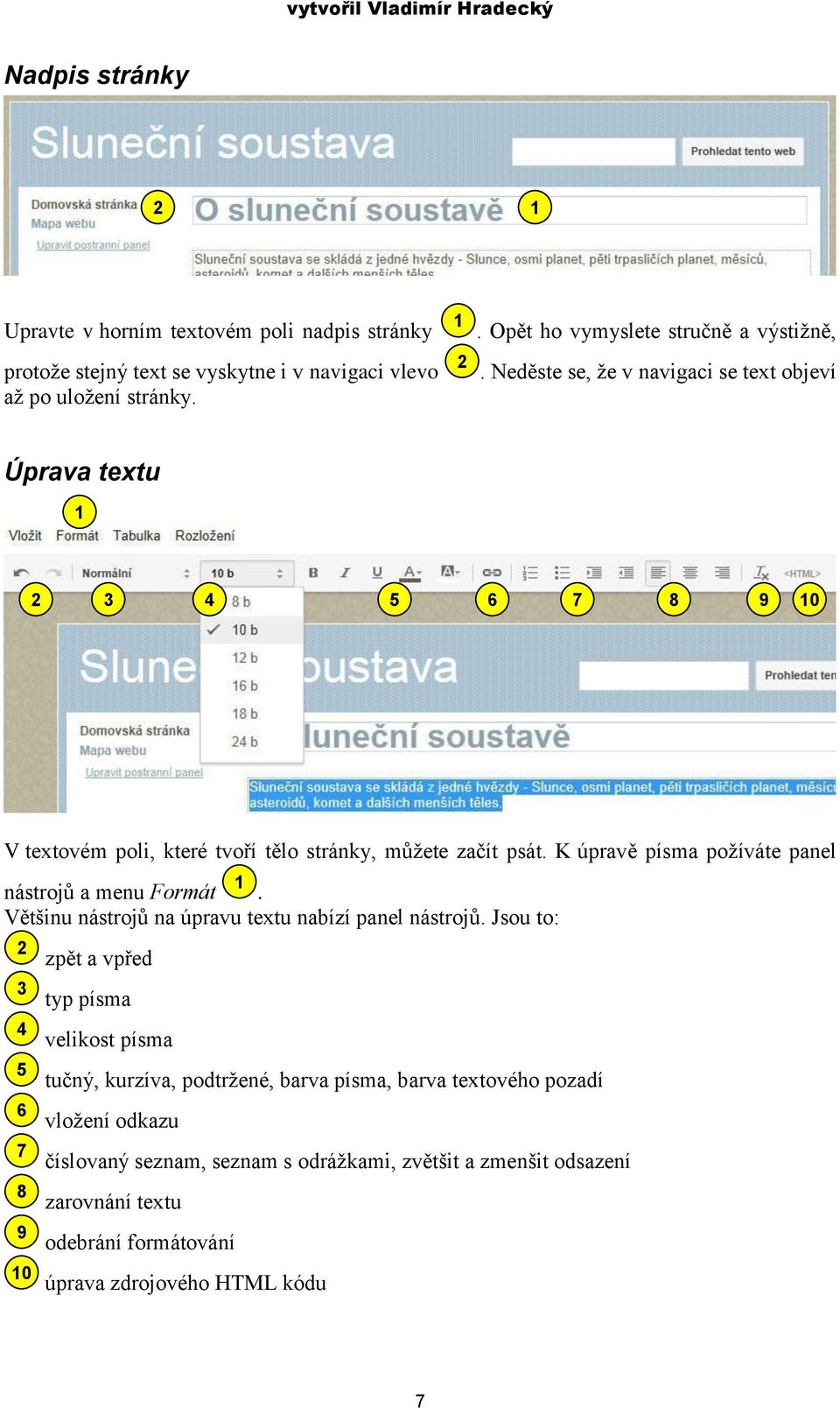 K úpravě písma požíváte panel nástrojů a menu Formát. Většinu nástrojů na úpravu textu nabízí panel nástrojů.