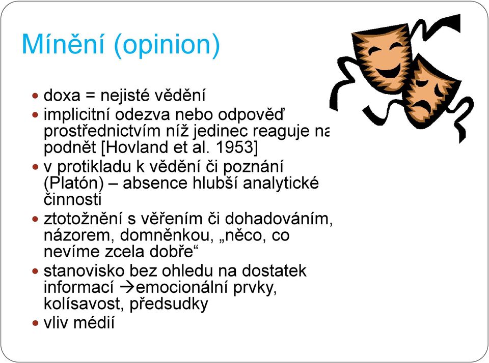 1953] v protikladu k vědění či poznání (Platón) absence hlubší analytické činnosti ztotoţnění s