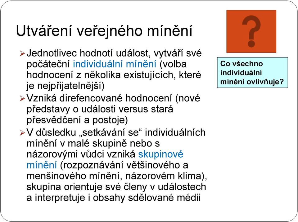 setkávání se individuálních mínění v malé skupině nebo s názorovými vůdci vzniká skupinové mínění (rozpoznávání většinového a menšinového