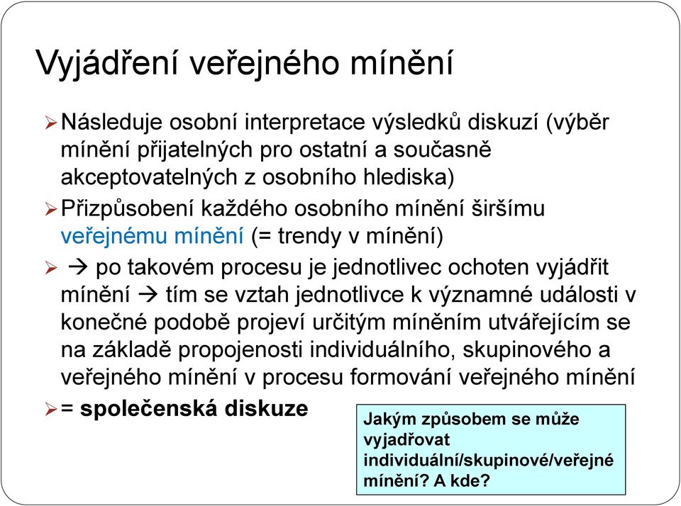 tím se vztah jednotlivce k významné události v konečné podobě projeví určitým míněním utvářejícím se na základě propojenosti individuálního, skupinového