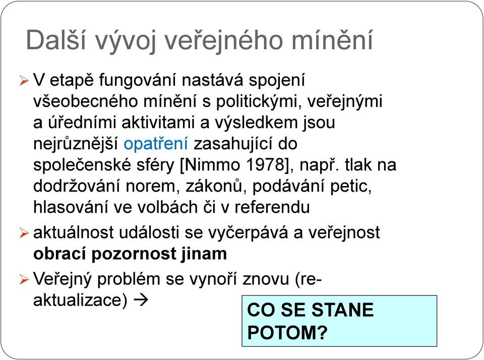 tlak na dodrţování norem, zákonů, podávání petic, hlasování ve volbách či v referendu aktuálnost události se