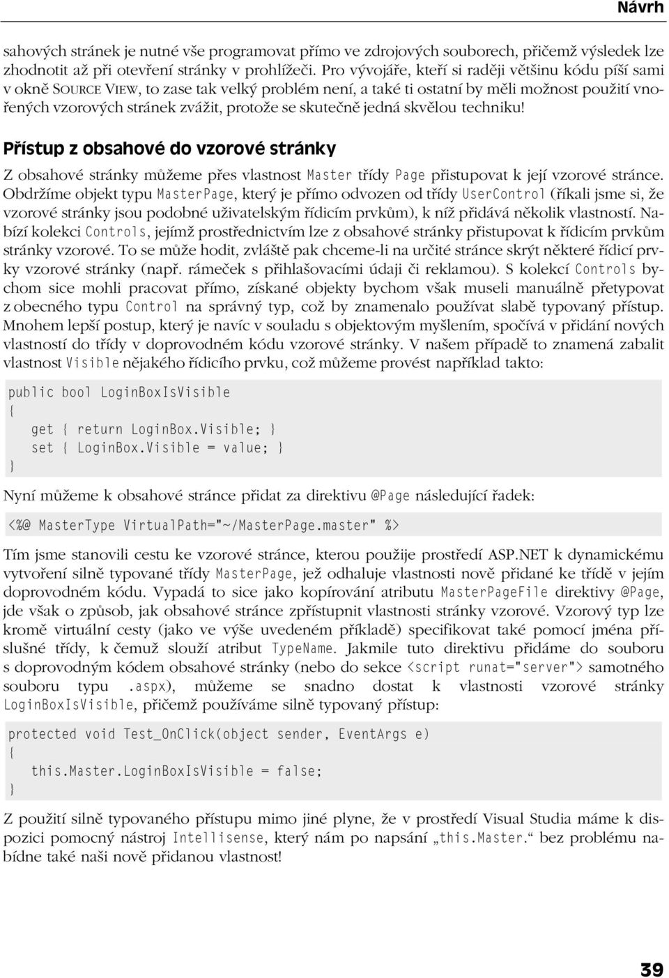 skutečně jedná skvělou techniku! Přístup z obsahové do vzorové stránky Z obsahové stránky můžeme přes vlastnost Master třídy Page přistupovat k její vzorové stránce.